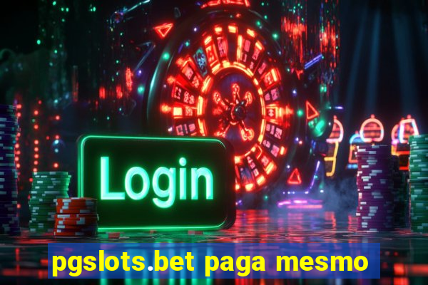 pgslots.bet paga mesmo